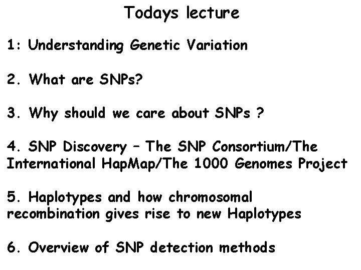 Todays lecture 1: Understanding Genetic Variation 2. What are SNPs? 3. Why should we