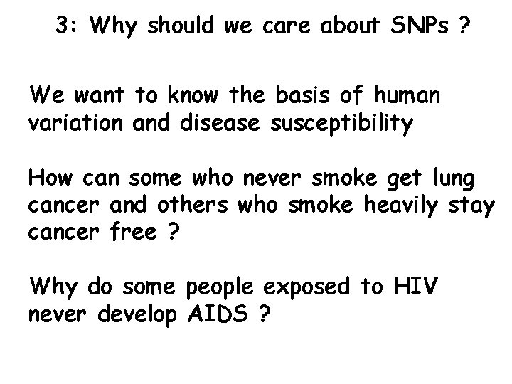 3: Why should we care about SNPs ? We want to know the basis