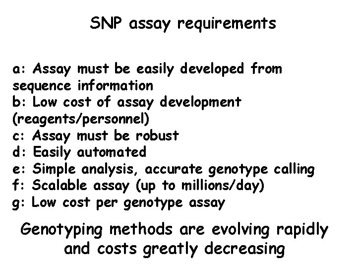 SNP assay requirements a: Assay must be easily developed from sequence information b: Low