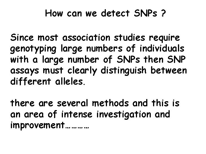 How can we detect SNPs ? Since most association studies require genotyping large numbers