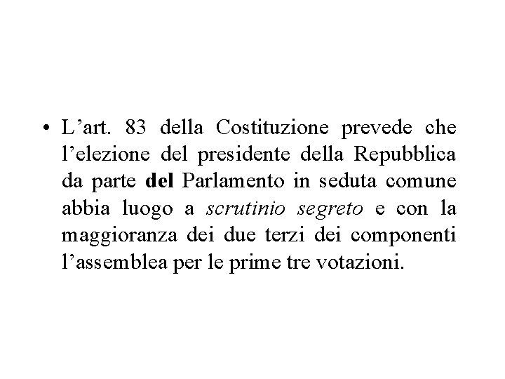  • L’art. 83 della Costituzione prevede che l’elezione del presidente della Repubblica da