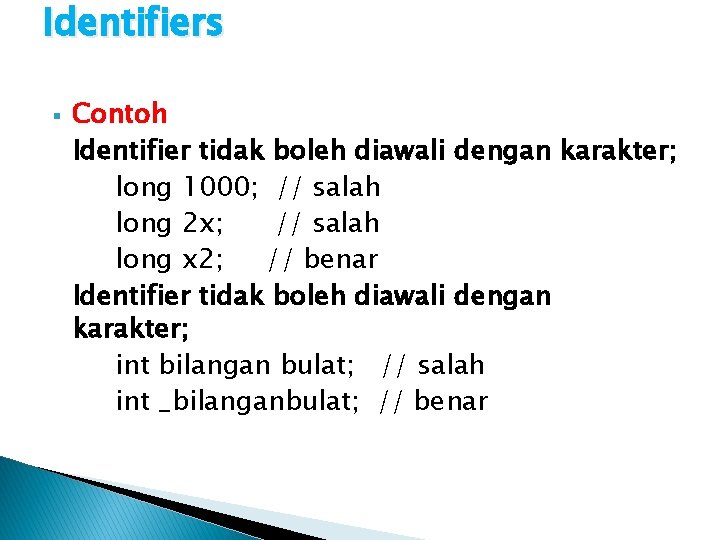 Identifiers § Contoh Identifier tidak boleh diawali dengan karakter; long 1000; // salah long