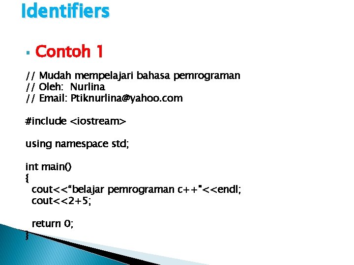 Identifiers § Contoh 1 // Mudah mempelajari bahasa pemrograman // Oleh: Nurlina // Email: