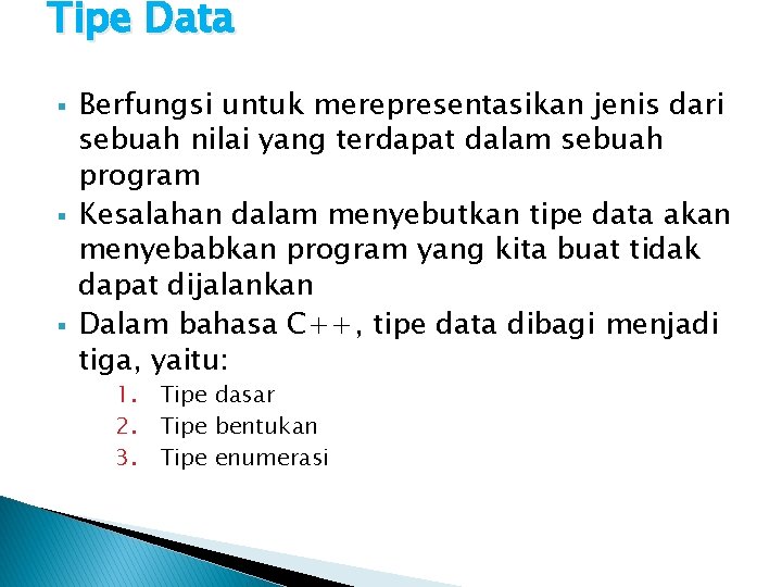 Tipe Data § § § Berfungsi untuk merepresentasikan jenis dari sebuah nilai yang terdapat