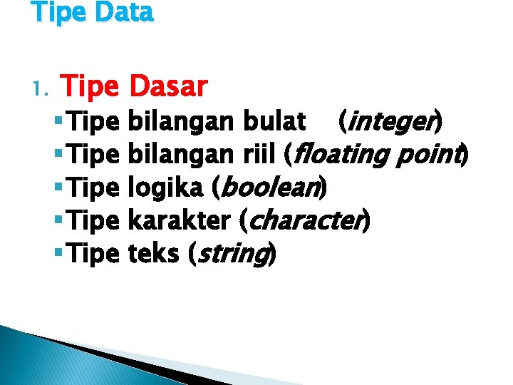 Tipe Data 1. Tipe Dasar § Tipe § Tipe bilangan bulat (integer) bilangan riil