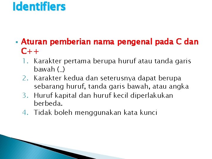 Identifiers § Aturan pemberian nama pengenal pada C dan C++ 1. Karakter pertama berupa