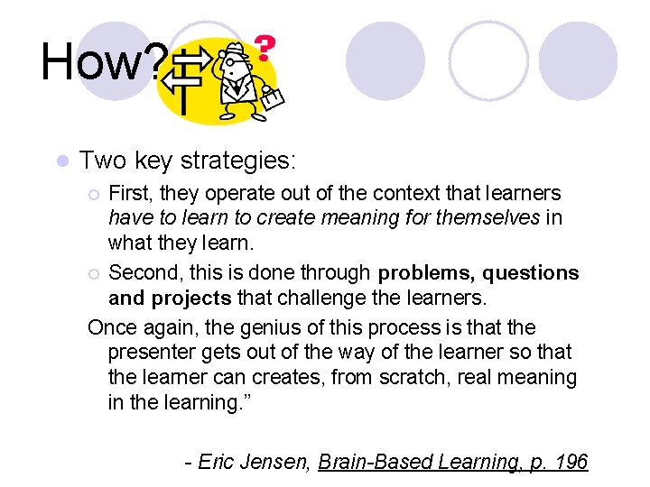 How? l Two key strategies: First, they operate out of the context that learners