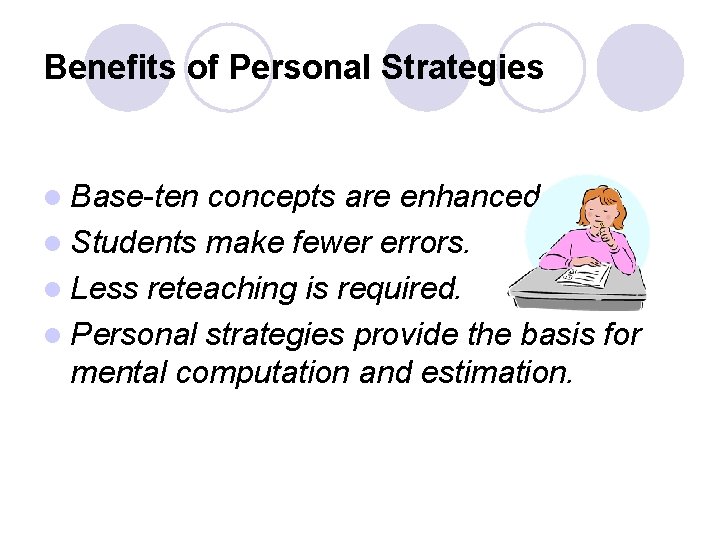 Benefits of Personal Strategies l Base-ten concepts are enhanced. l Students make fewer errors.