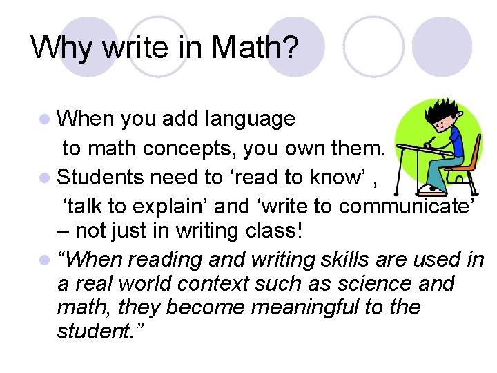 Why write in Math? l When you add language to math concepts, you own