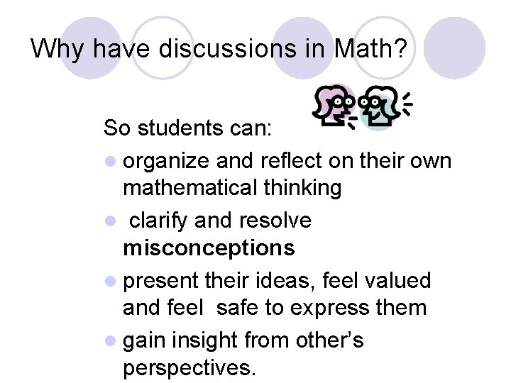 Why have discussions in Math? So students can: l organize and reflect on their