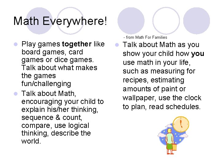 Math Everywhere! Play games together like board games, card games or dice games. Talk