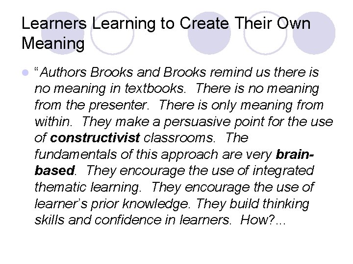 Learners Learning to Create Their Own Meaning l “Authors Brooks and Brooks remind us