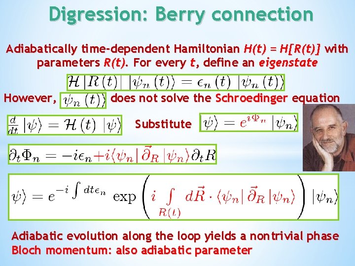 Digression: Berry connection Adiabatically time-dependent Hamiltonian H(t) = H[R(t)] with parameters R(t). For every