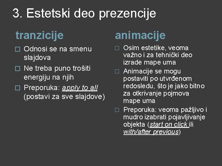 3. Estetski deo prezencije tranzicije animacije Odnosi se na smenu slajdova � Ne treba