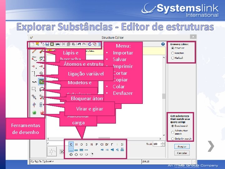 Explorar Substâncias - Editor de estruturas Ferramentas de desenho Menu: Lápis e • Importar