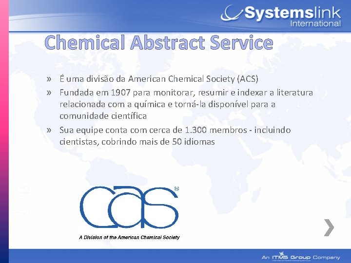 Chemical Abstract Service » É uma divisão da American Chemical Society (ACS) » Fundada