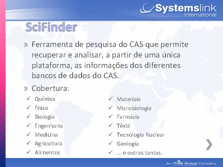 Sci. Finder » Ferramenta de pesquisa do CAS que permite recuperar e analisar, a
