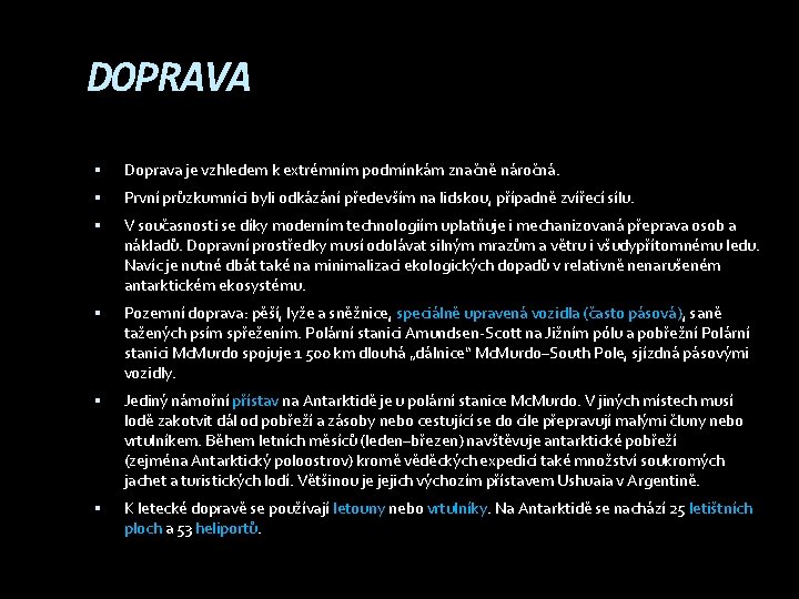 DOPRAVA Doprava je vzhledem k extrémním podmínkám značně náročná. První průzkumníci byli odkázání především