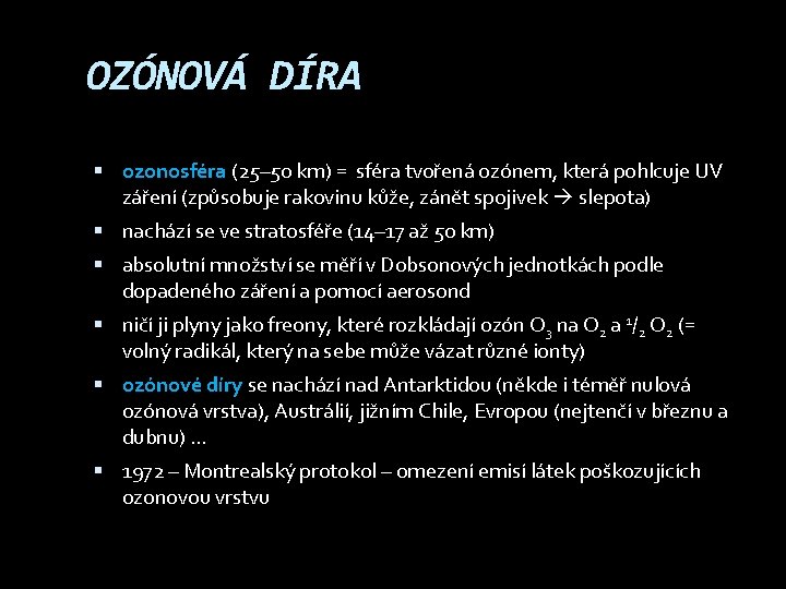 OZÓNOVÁ DÍRA ozonosféra (25– 50 km) = sféra tvořená ozónem, která pohlcuje UV záření