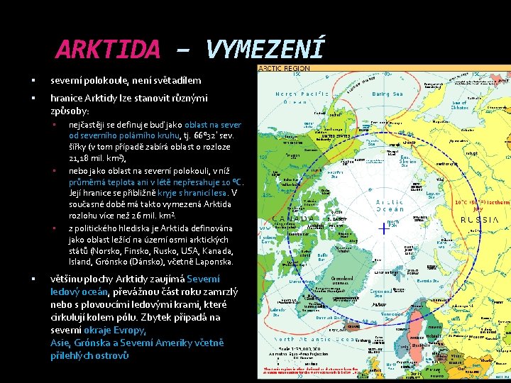 ARKTIDA – VYMEZENÍ severní polokoule, není světadílem hranice Arktidy lze stanovit různými způsoby: nejčastěji