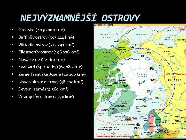 NEJVÝZNAMNĚJŠÍ OSTROVY Grónsko (2 130 000 km²) Baffinův ostrov (507 414 km²) Viktoriin ostrov