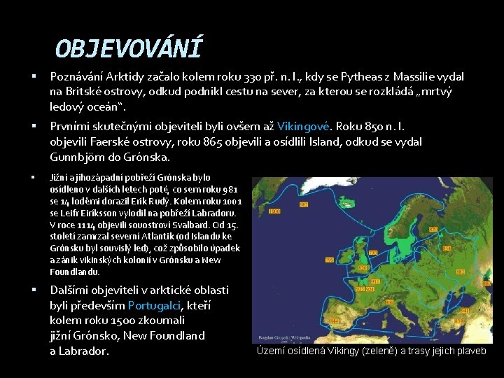 OBJEVOVÁNÍ Poznávání Arktidy začalo kolem roku 330 př. n. l. , kdy se Pytheas