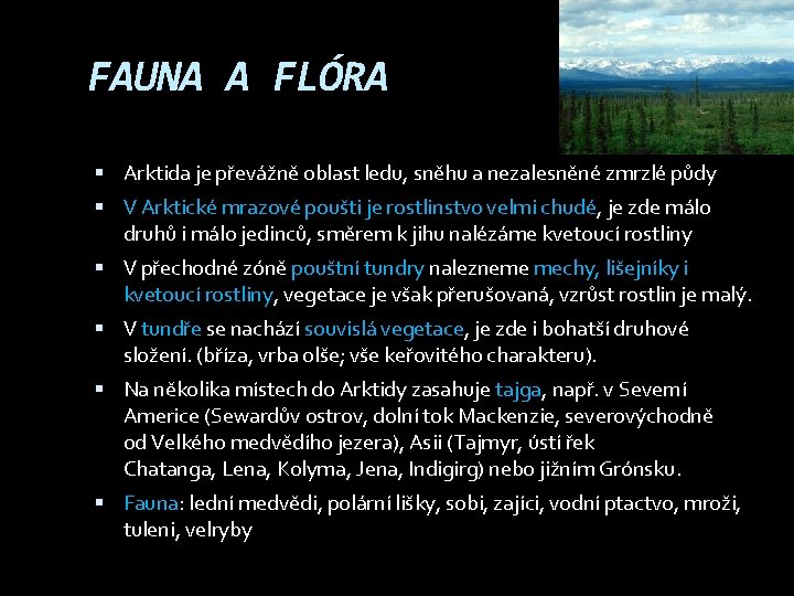 FAUNA A FLÓRA Arktida je převážně oblast ledu, sněhu a nezalesněné zmrzlé půdy V