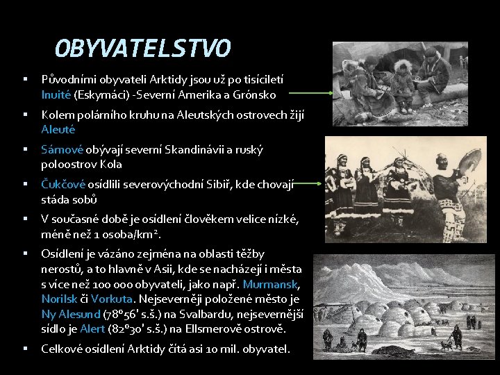 OBYVATELSTVO Původními obyvateli Arktidy jsou už po tisíciletí Inuité (Eskymáci) -Severní Amerika a Grónsko