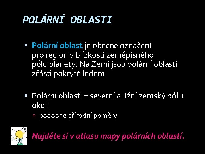 POLÁRNÍ OBLASTI Polární oblast je obecné označení pro region v blízkosti zeměpisného pólu planety.