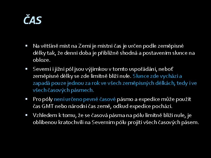 ČAS Na většině míst na Zemi je místní čas je určen podle zeměpisné délky