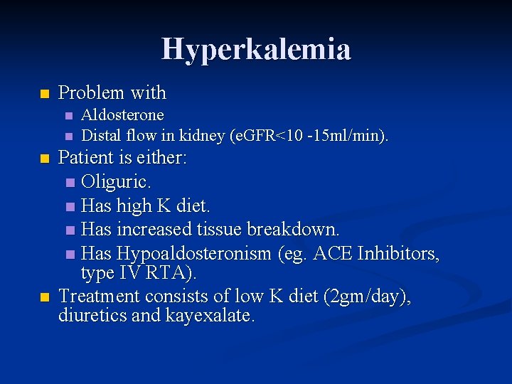 Hyperkalemia n Problem with n n Aldosterone Distal flow in kidney (e. GFR<10 -15