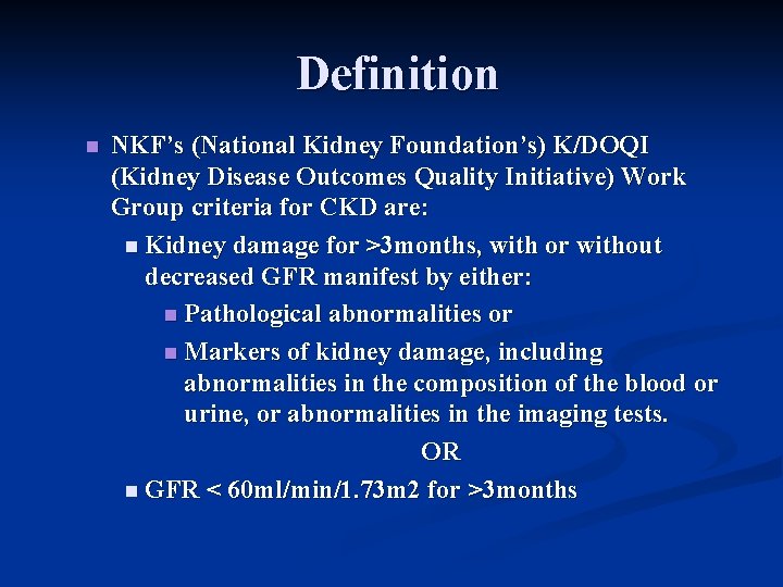 Definition n NKF’s (National Kidney Foundation’s) K/DOQI (Kidney Disease Outcomes Quality Initiative) Work Group