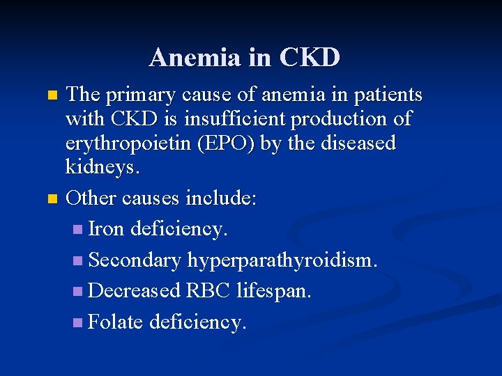 Anemia in CKD The primary cause of anemia in patients with CKD is insufficient