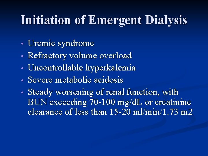 Initiation of Emergent Dialysis • • • Uremic syndrome Refractory volume overload Uncontrollable hyperkalemia
