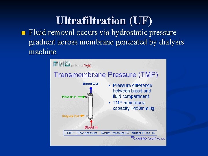Ultrafiltration (UF) n Fluid removal occurs via hydrostatic pressure gradient across membrane generated by
