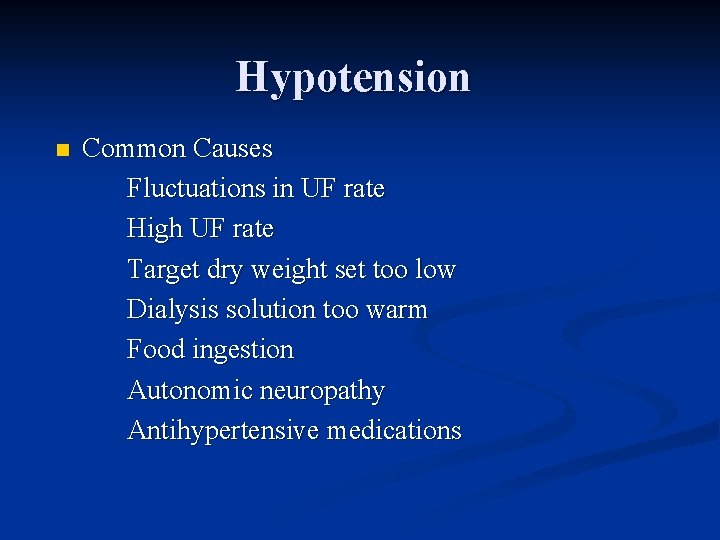 Hypotension n Common Causes Fluctuations in UF rate High UF rate Target dry weight