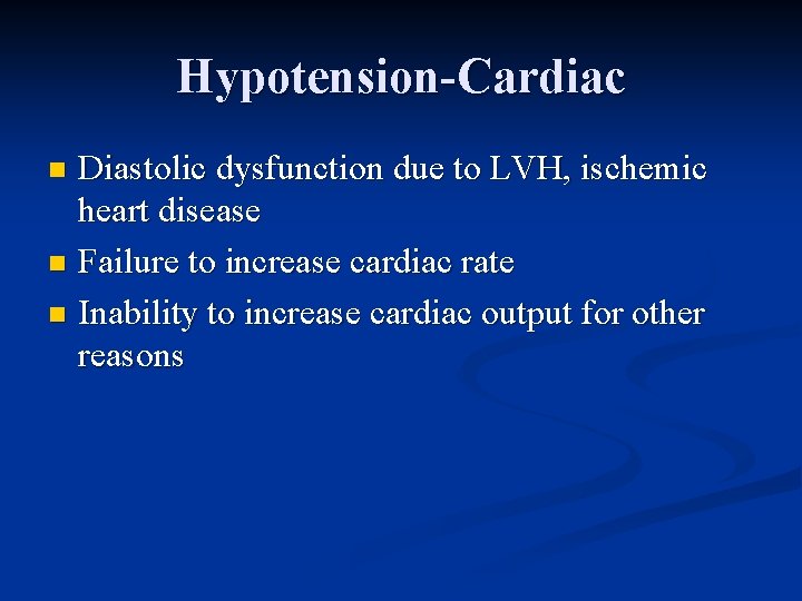 Hypotension-Cardiac Diastolic dysfunction due to LVH, ischemic heart disease n Failure to increase cardiac