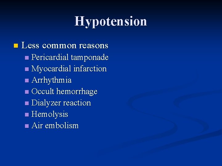 Hypotension n Less common reasons Pericardial tamponade n Myocardial infarction n Arrhythmia n Occult