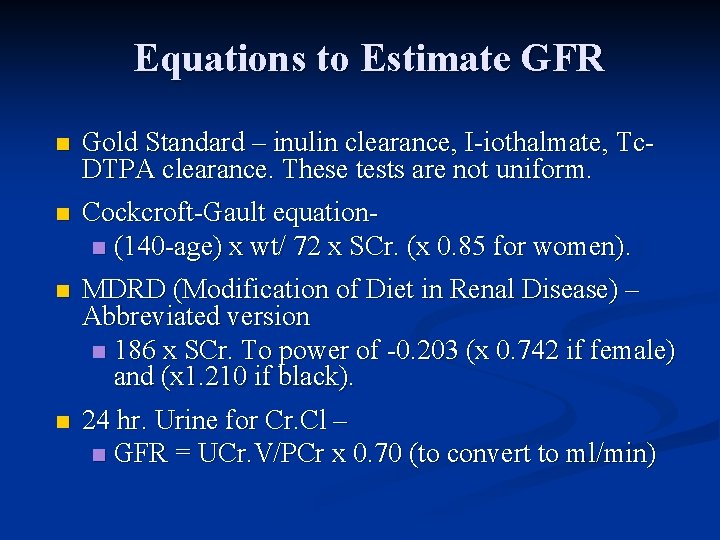 Equations to Estimate GFR n Gold Standard – inulin clearance, I-iothalmate, Tc. DTPA clearance.