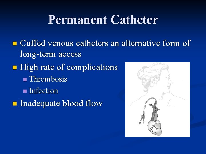 Permanent Catheter Cuffed venous catheters an alternative form of long-term access n High rate