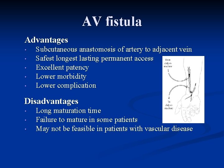 AV fistula Advantages • • • Subcutaneous anastomosis of artery to adjacent vein Safest