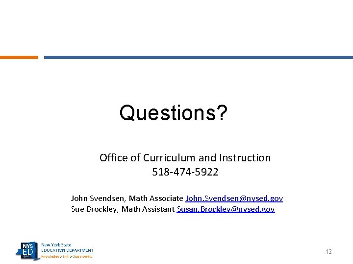 Questions? Office of Curriculum and Instruction 518 -474 -5922 John Svendsen, Math Associate John.