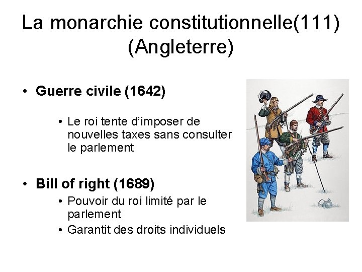 La monarchie constitutionnelle(111) (Angleterre) • Guerre civile (1642) • Le roi tente d’imposer de