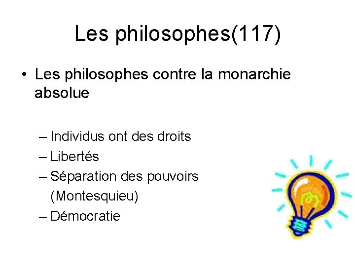 Les philosophes(117) • Les philosophes contre la monarchie absolue – Individus ont des droits