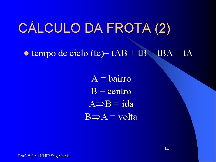 CÁLCULO DA FROTA (2) l tempo de ciclo (tc)= t. AB + t. BA