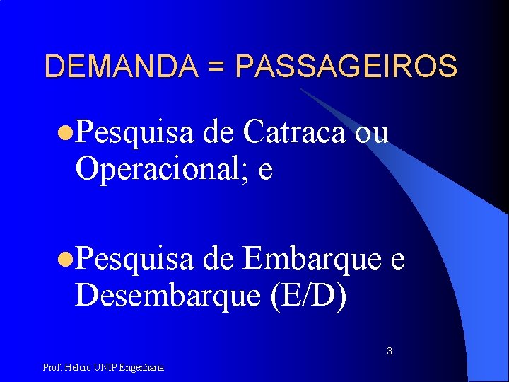 DEMANDA = PASSAGEIROS l. Pesquisa de Catraca ou Operacional; e l. Pesquisa de Embarque