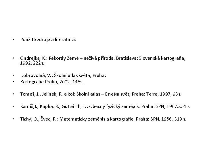  • Použité zdroje a literatura: • Ondrejka, K. : Rekordy Země – neživá