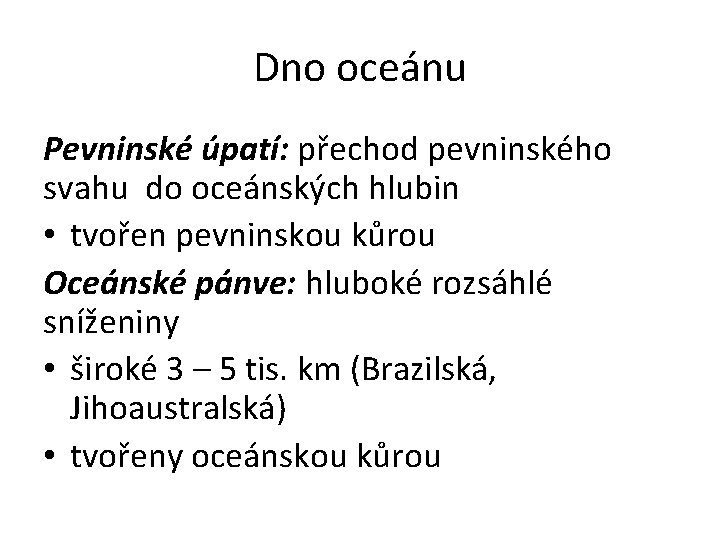 Dno oceánu Pevninské úpatí: přechod pevninského svahu do oceánských hlubin • tvořen pevninskou kůrou