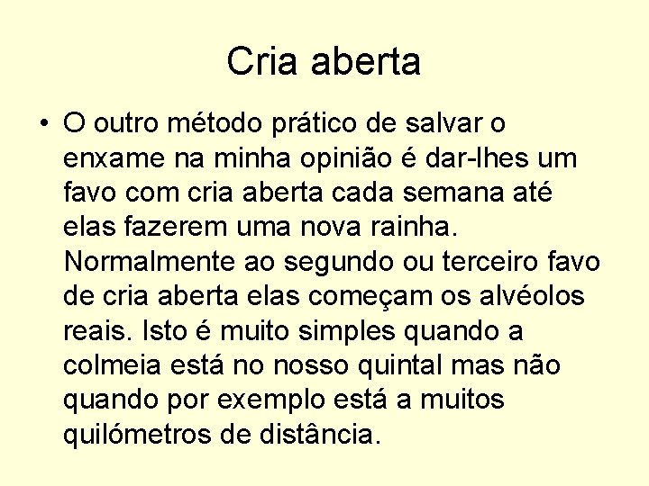 Cria aberta • O outro método prático de salvar o enxame na minha opinião