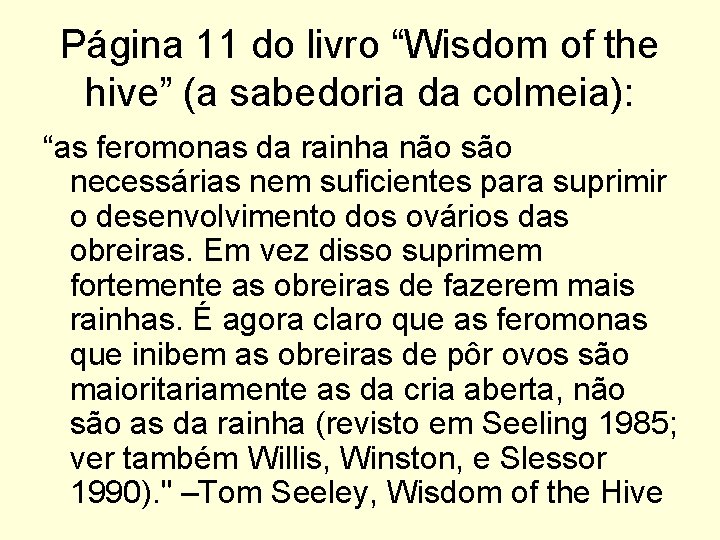 Página 11 do livro “Wisdom of the hive” (a sabedoria da colmeia): “as feromonas